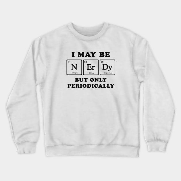 I May Be Nerdy Crewneck Sweatshirt by LuckyFoxDesigns